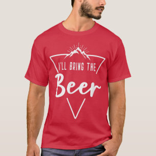 Ill Bring The Beer - Cabin Camp Bridesmaid Bride B T-Shirt