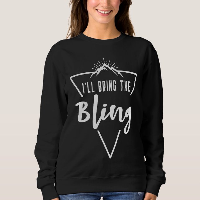 Ill Bring The Bling  Cabin Camp Bridesmaid Bride B Sweatshirt (Front)