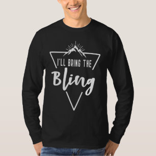 Ill Bring The Bling Cabin Camp Bridesmaid Bride B T-Shirt