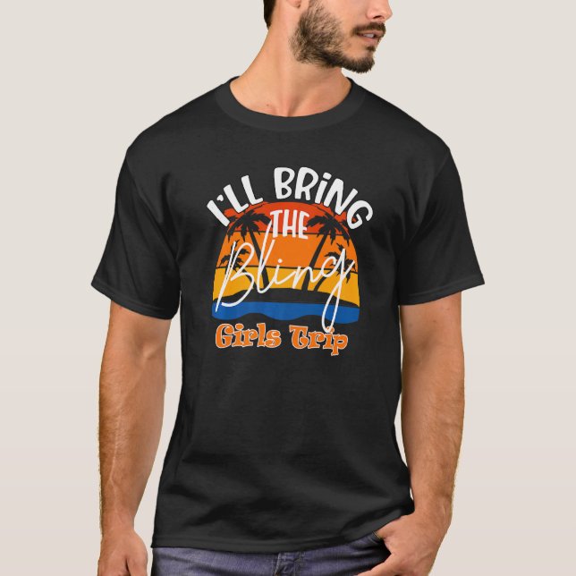 I'll Bring The Bling  Girls Trip T-Shirt (Front)
