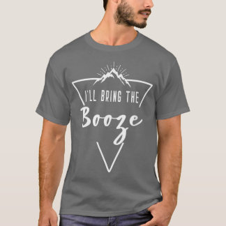 Ill Bring The Booze - Cabin Camp Bridesmaid Bride  T-Shirt