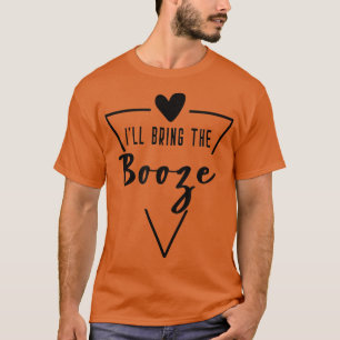 Ill Bring The Booze - Heart Bridesmaid Bride Brida T-Shirt