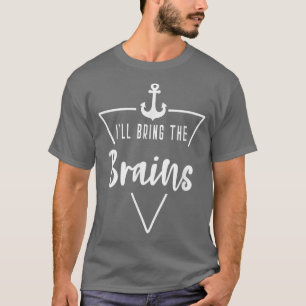 Ill Bring The Brains Bride Bridesmaid Boat Beach C T-Shirt