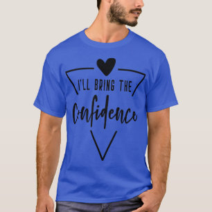 Ill Bring The Confidence  Heart Bridesmaid Bride B T-Shirt