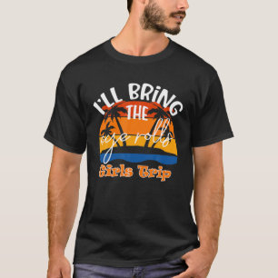 I'll Bring The Eye Rolls, Funny Girls Trip T-Shirt