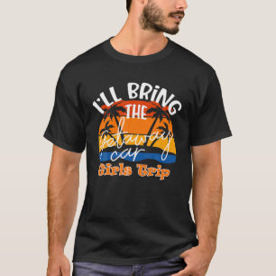 I'll Bring The Getaway Car, Funny Girls Trip T-Shirt