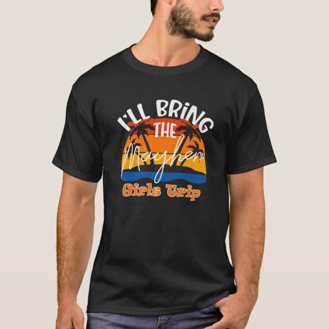 I'll Bring The Mayhem, Funny Girls Trip T-Shirt (Front)