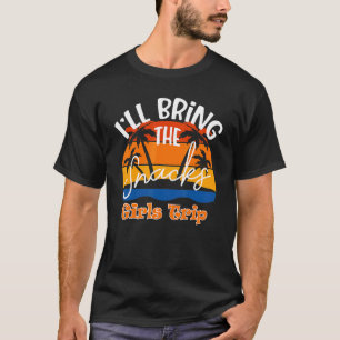 I'll Bring The Snacks Girls Trip T-Shirt