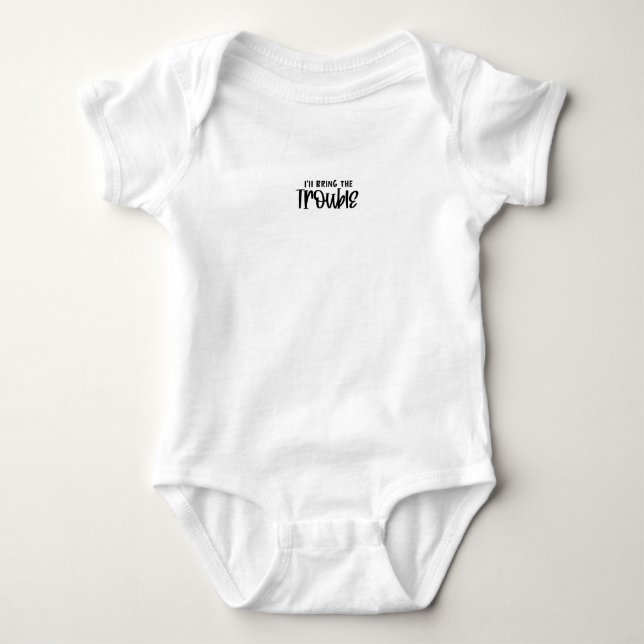 I'll bring the trouble baby bodysuit (Front)