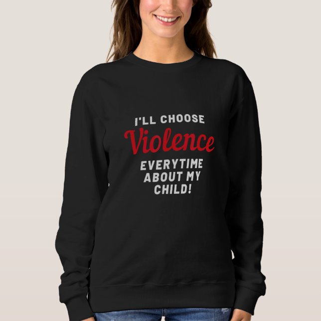 Ill Choose Violence Sweatshirt (Front)