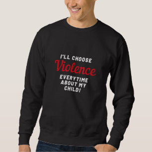 Ill Choose Violence Sweatshirt