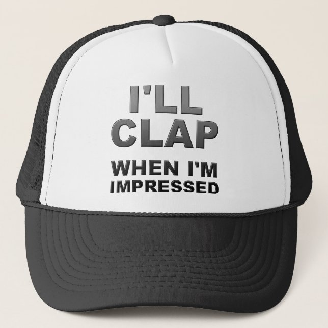 I'll Clap When I'm Impressed Funny Ball Cap Hat (Front)