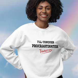 I'll Conquer Procrastination Tomorrow Sweatshirt