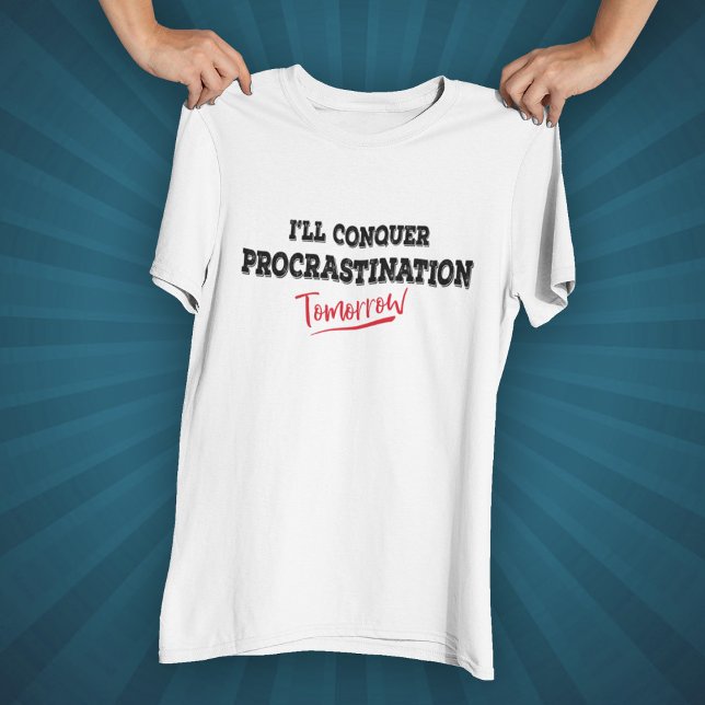 I'll Conquer Procrastination Tomorrow T-Shirt (Creator Uploaded)
