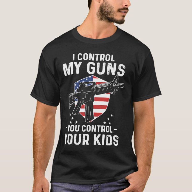 I'll Control My Guns You Control Your Kids AR 15 T-Shirt (Front)