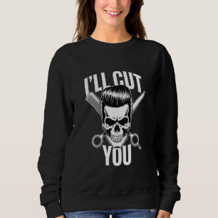 I'll Cut You Barber Skull Scissors Comb Hair Sweatshirt