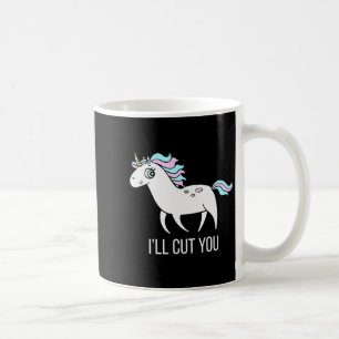 I'll Cut You! Funny Unicorn Humor T Shirt Gift  Coffee Mug