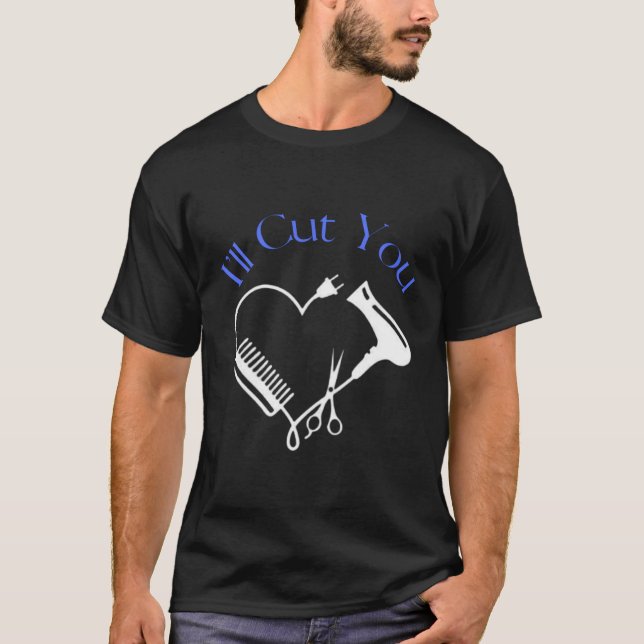 I'Ll Cut You Hairdresser T-Shirt (Front)