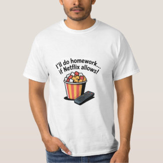 I'll Do Homework If Netflix Allows! T-Shirt