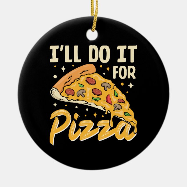 I'll Do It For Pizza Ceramic Tree Decoration (Front)