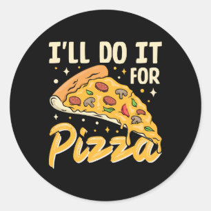I'll Do It For Pizza Classic Round Sticker