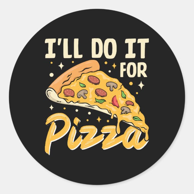 I'll Do It For Pizza Classic Round Sticker (Front)