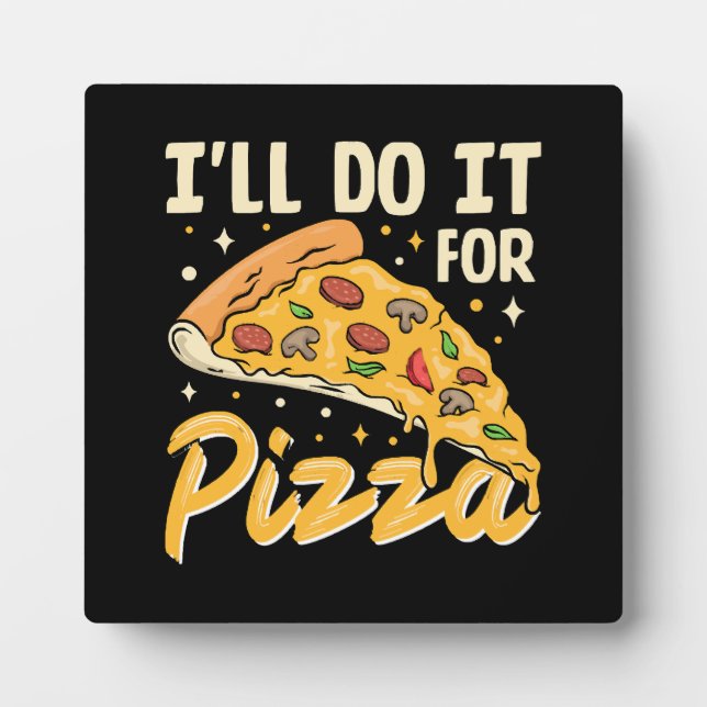 I'll Do It For Pizza Plaque (Front)