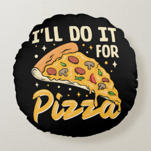I'll Do It For Pizza Round Cushion
