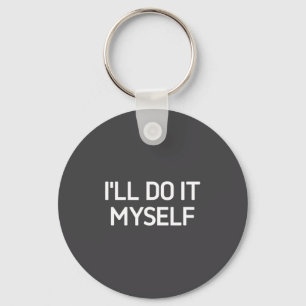 I'll Do It Myself, Funny, Jokes, Sarcastic  Key Ring