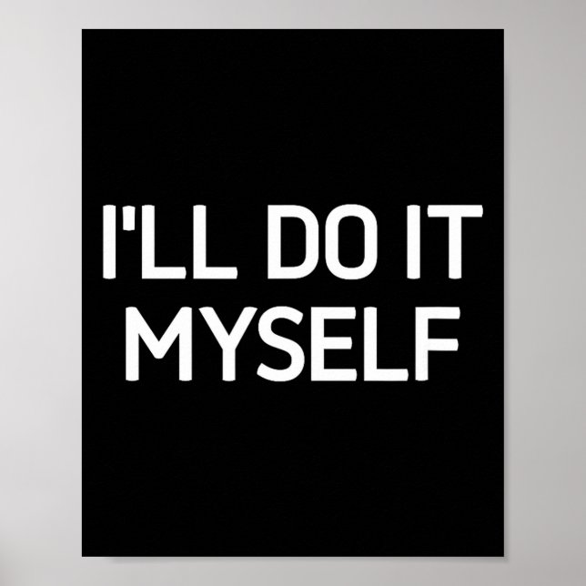 I'll Do It Myself, Funny, Jokes, Sarcastic  Poster (Front)