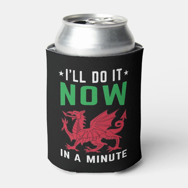 I'll Do It Now In A Minute Funny Welsh Sayings Can Cooler (Can Front)