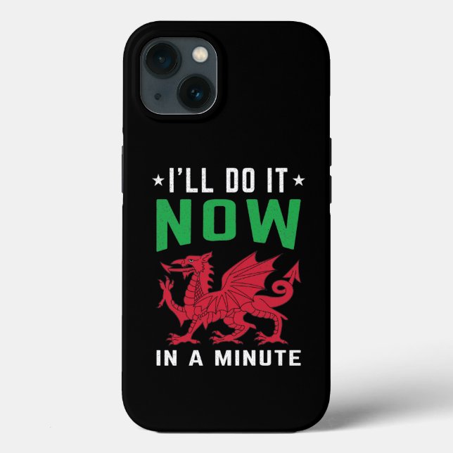I'll Do It Now In A Minute Funny Welsh Sayings Case-Mate iPhone Case (Back)