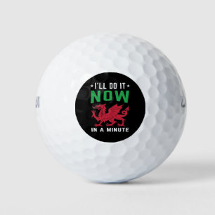 I'll Do It Now In A Minute Funny Welsh Sayings Golf Balls