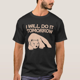 I'll Do It Tomorrow Bear Lazy Sleepy Procrastinat T-Shirt