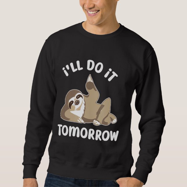 Ill Do It Tomorrow Funny Procrastinator Sloth Sweatshirt (Front)