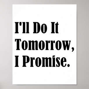 I'll Do It Tomorrow I Promise Funny White Lie Part Poster