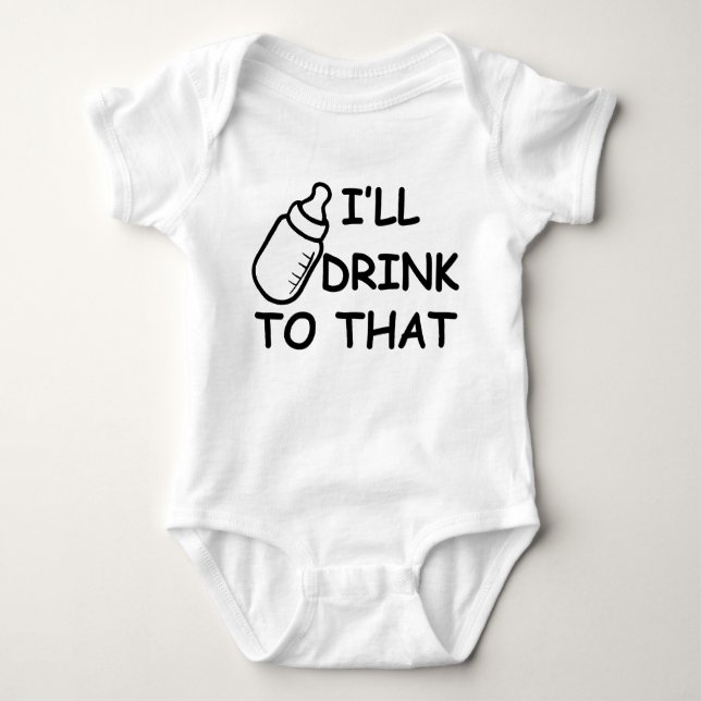 I'll Drink To That Baby Bottle Baby Bodysuit (Front)