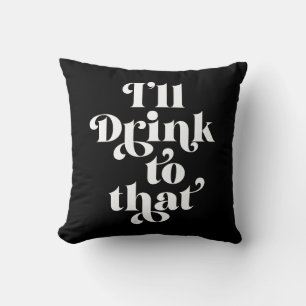 I'll Drink To That Cushion