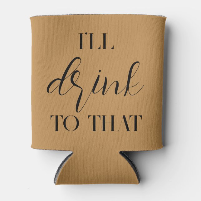 I'll Drink to That Wedding Custom Can Cooler (Front)