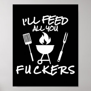 I'll Feed All You Ers Funny Bbq Cooking Barbeque C Poster