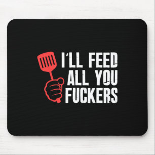 Ill Feed All You Fckers Hilarious Bbq Kitchen Cook Mouse Pad