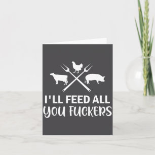 I'll Feed All You Forers Funny Grilling Quote Bbq  Card