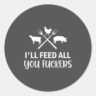 I'll Feed All You Forers Funny Grilling Quote Bbq  Classic Round Sticker