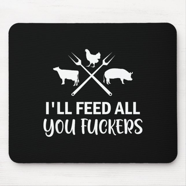 I'll Feed All You Forers Funny Grilling Quote Bbq  Mouse Pad (Front)