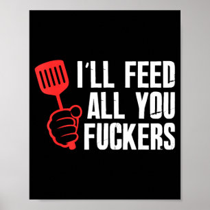 Ill feed fckers hilarious bbq kitchen cook poster