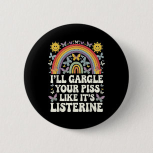 Ill Gargle Your Like Its Listerine Funny Adult Hum 6 Cm Round Badge