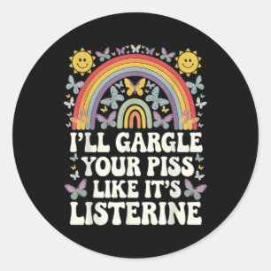 Ill Gargle Your Like Its Listerine Funny Adult Hum Classic Round Sticker