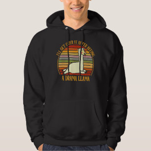 I'll Get Over It After Beeing A Drama Llama 1 Hoodie
