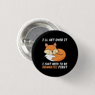 I'll Get Over It I Just Need to Be Dramatic First 3 Cm Round Badge