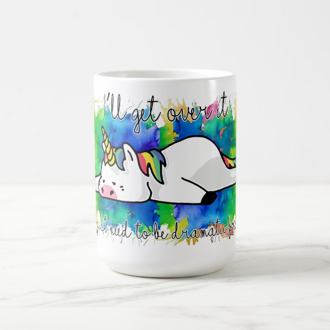 I'll get over it I just need to be dramatic first Coffee Mug (Center)